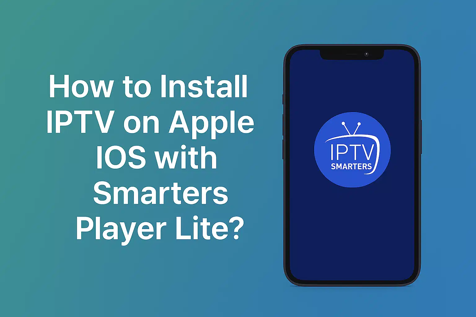 How to Install IPTV on Apple iOS with Smarters Player Lite ?