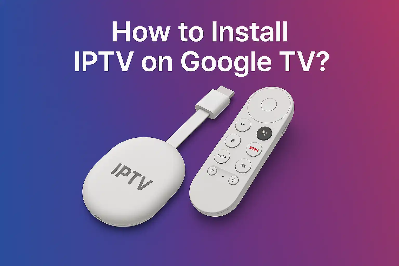 How to Install IPTV on Google TV ?