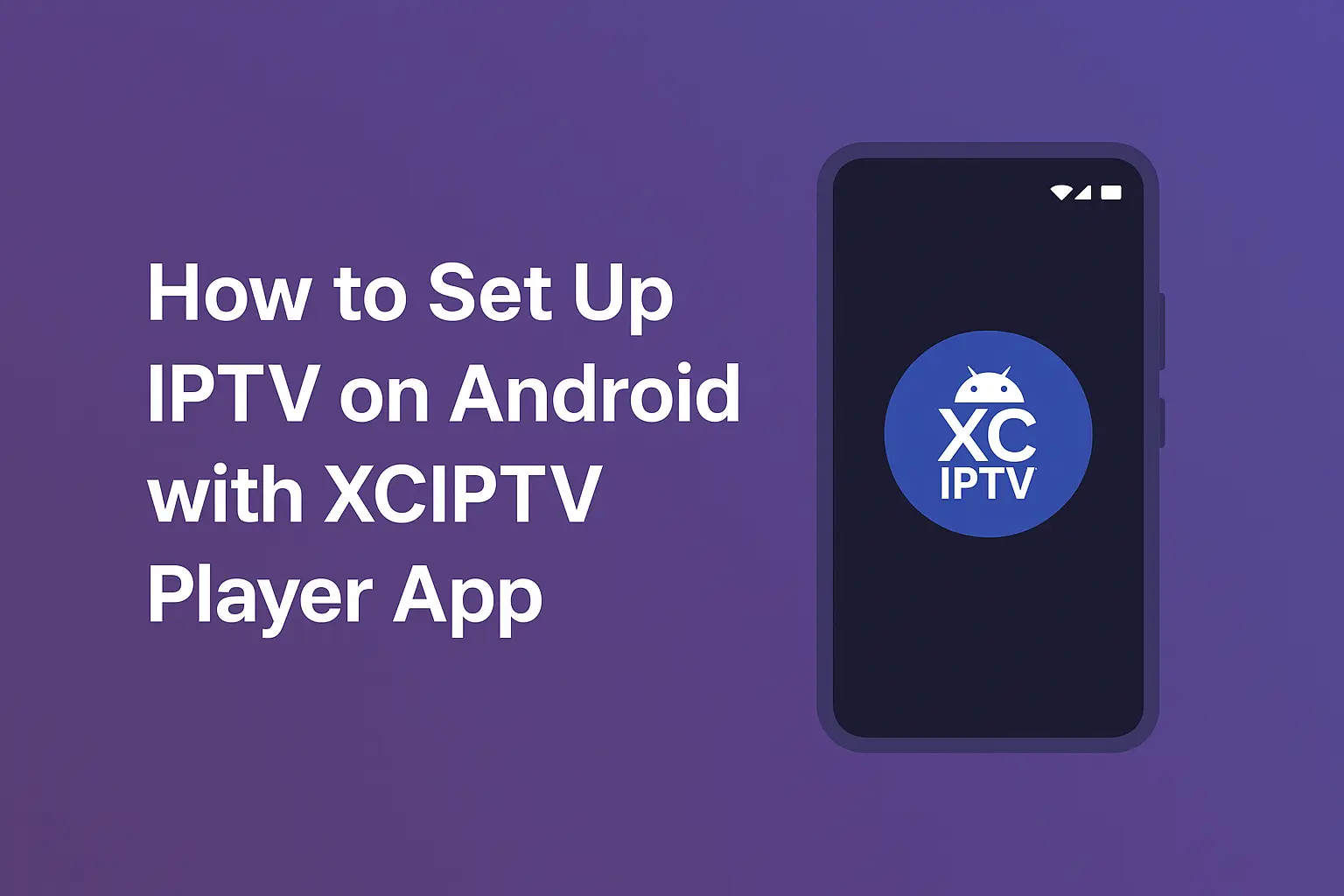 How to Set Up IPTV on Android with XCIPTV Player App ?