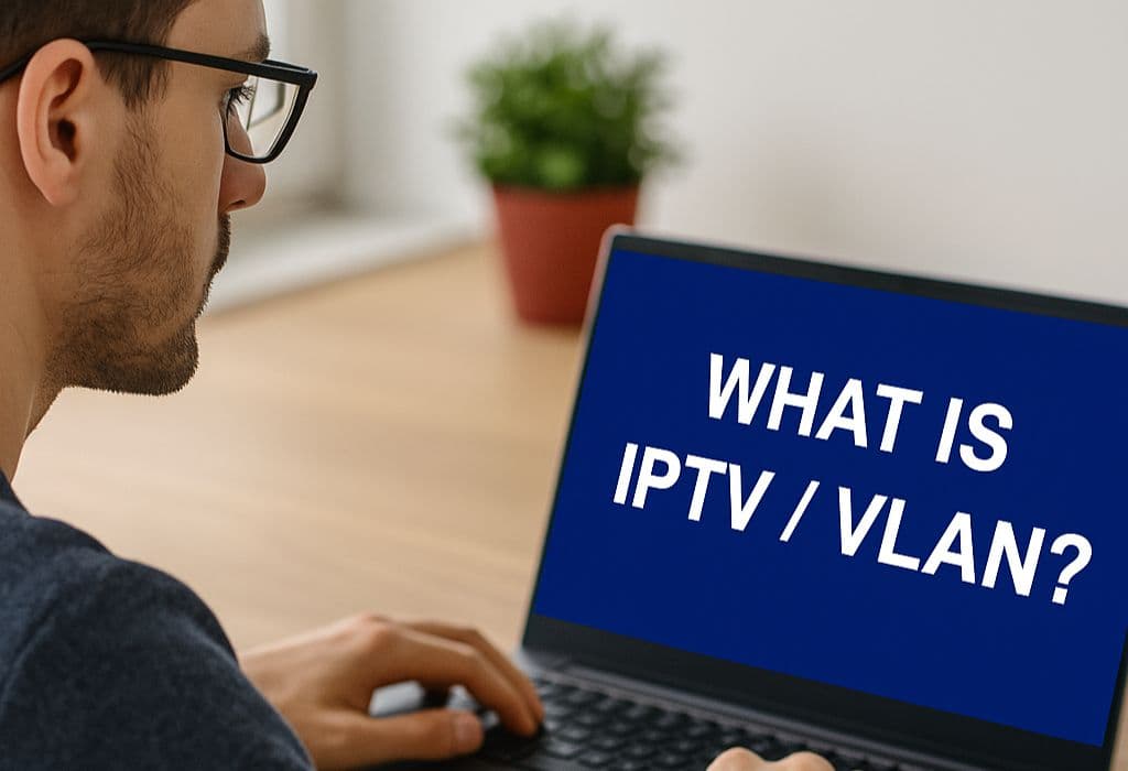 What Is IPTV / Vlan​ ?
